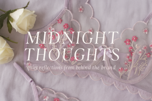 Midnight Thoughts: Running a Lingerie Brand Isn’t Always Pretty